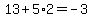 13%2B5%2A2=-3