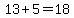 13%2B5=18