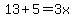 13%2B5=3x