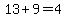 13%2B9=4