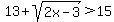 13%2Bsqrt%282x-3%29%3E15