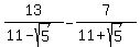 13%2F%2811-sqrt%285%29%29-7%2F%2811%2Bsqrt%285%29%29