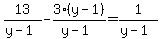 13%2F%28y-1%29+-+3%28y-1%29%2F%28y-1%29+=+1%2F%28y-1%29