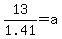 13%2F1.41=a