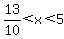 13%2F10%3Cx%3C5