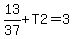 13%2F37%2BT2=3