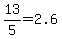 13%2F5=2.6