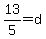 13%2F5=d