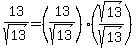 13%2Fsqrt%2813%29+=%2813%2Fsqrt%2813%29%29%2A%28sqrt%2813%29%2Fsqrt%2813%29%29