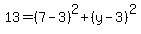 13=%287-3%29%5E2%2B%28y-3%29%5E2%29