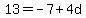 13=-7%2B4d