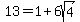 13=1%2B6sqrt%284%29