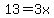 13=3x