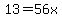 13=56x