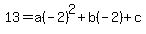 13=a%28-2%29%5E2%2Bb%28-2%29%2Bc