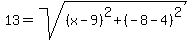 13=sqrt%28%28x-9%29%5E2%2B%28-8-4%29%5E2%29