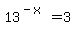 13%5E%28-x%29=3