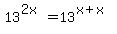 13%5E%282x%29=13%5E%28x%2Bx%29