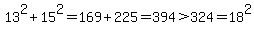13%5E2%2B15%5E2=169%2B225=394%3E324=18%5E2