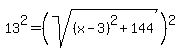 13%5E2=%28sqrt%28%28x-3%29%5E2%2B144%29%29%5E2