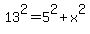 13%5E2=5%5E2%2Bx%5E2