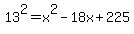 13%5E2=x%5E2+-+18x+%2B+225