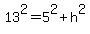 13%5E2+=+5%5E2%2Bh%5E2