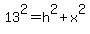 13%5E2+=+h%5E2+%2B+x%5E2