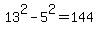 13%5E2+-+5%5E2+=+144