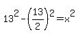 13%5E2-%2813%2F2%29%5E2=x%5E2