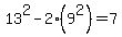 13%5E2-2%289%5E2%29=7%0D%0A%7B%7B%7B169-162=7