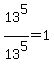 13%5E5%2F13%5E5+=+1