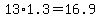 13+%2A+1.3=+16.9