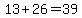 13+%2B+26+=+39