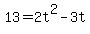 13+=+2t%5E2-3t