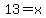 13+=+x