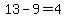 13+-+9+=+4