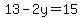 13-2y=15