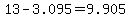 13-3.095=9.905