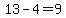13-4=9