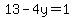 13-4y=1
