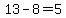 13-8=5