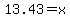 13.43+=+x