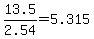 13.5%2F2.54+=+5.315