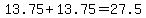 13.75+%2B+13.75+=+27.5