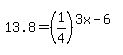 13.8+=+%281%2F4%29%5E%283x-6%29