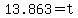 13.863=t