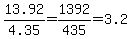 13.92%2F4.35=1392%2F435=3.2