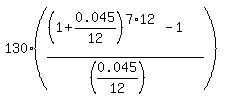 130%2A%28%28%281%2B0.045%2F12%29%5E%287%2A12%29-1%29%2F%28%280.045%2F12%29%29%29%29