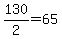 130%2F2=65